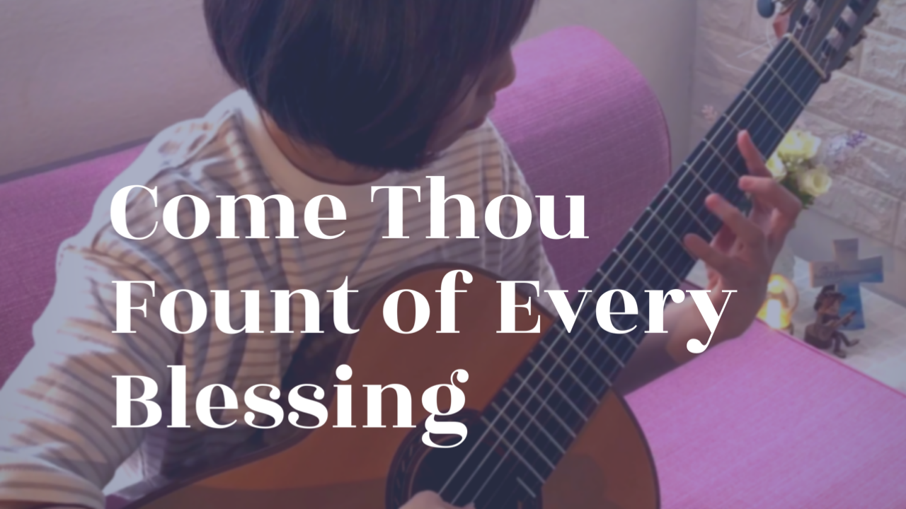 [New Video & Tab] Come, Thou Fount of Every Blessing