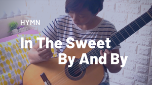 [New Video & Sheet Tab] In The Sweet By And By (Hymn)