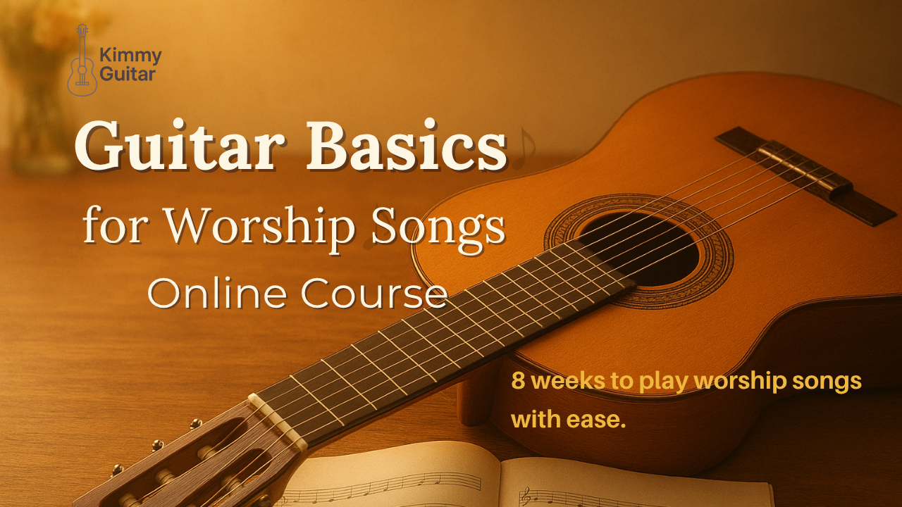 GUITAR BASICS FOR WORSHIP SONGS ONLINE COURSE (ENGLISH) Is Now Available!