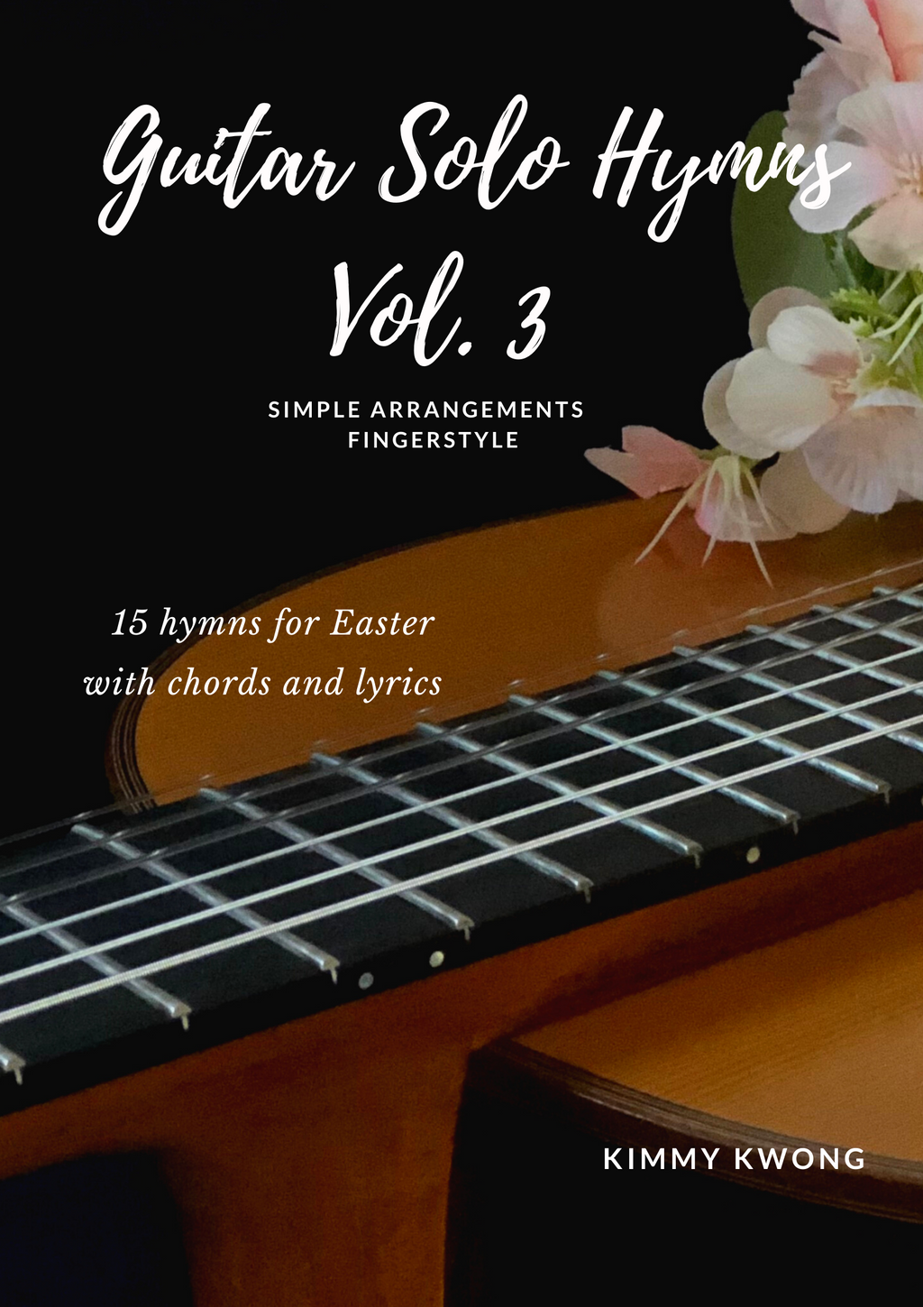 Christian Guitar Hymns Solo - PDF Ebook Vol.3 for Easter - Kimmy Kwong Worship Music | 讚美詩歌吉他獨奏譜（敬拜靈修使用）（適合初學者)